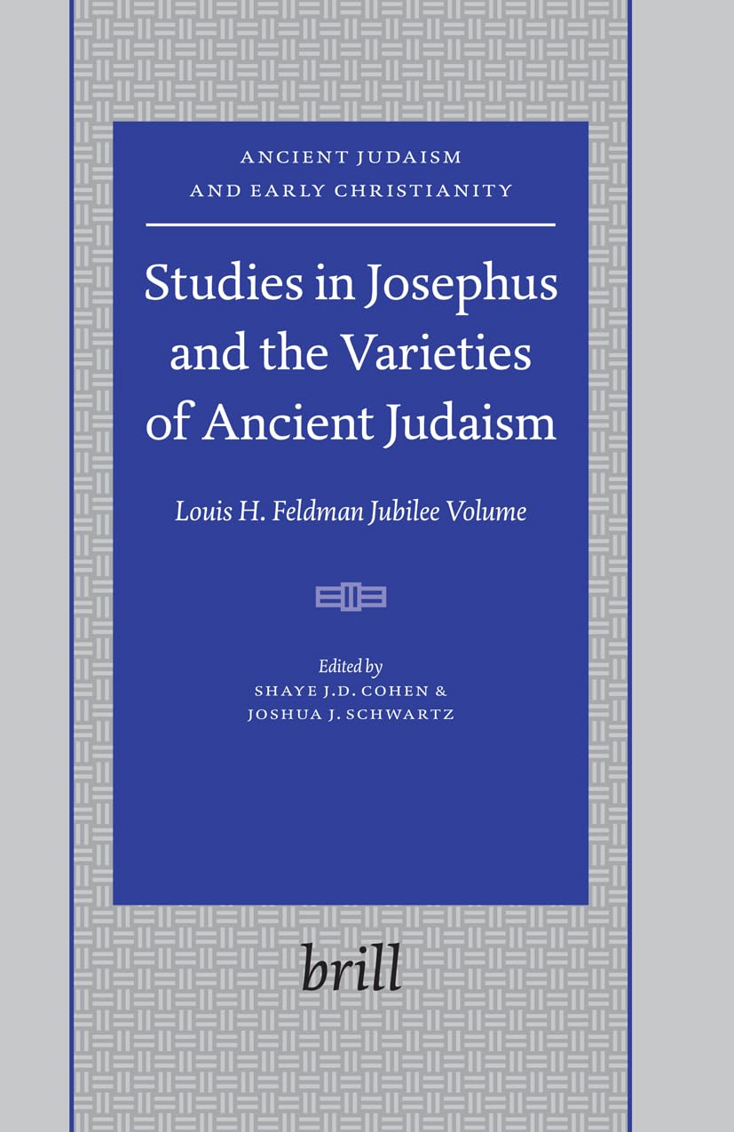 Studies in Josephus And the Varieties of Ancient Judaism: Louis H. Feldman Jubilee Volume (ANCIENT JUDAISM AND EARLY CHRISTIANIT,Used