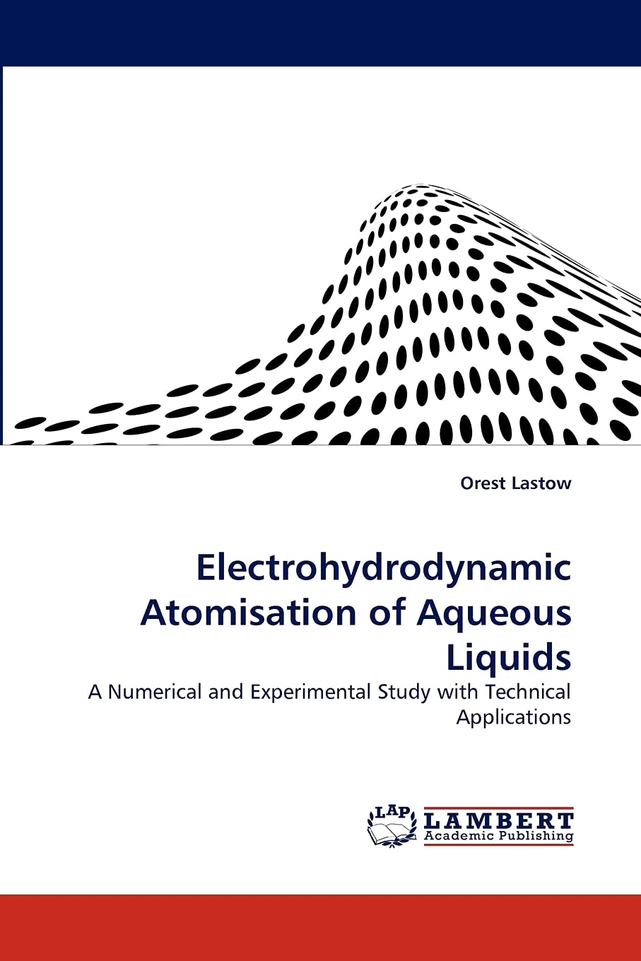 Electrohydrodynamic Atomisation of Aqueous Liquids: A Numerical and Experimental Study with Technical Applications,Used