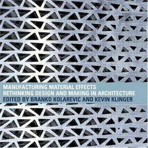 Manufacturing Material Effects: Rethinking Design and Making in Architecture,Used