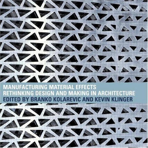 Manufacturing Material Effects: Rethinking Design and Making in Architecture,Used