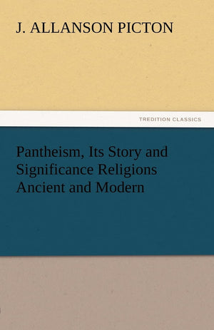 Pantheism, Its Story and Significance Religions Ancient and Modern,Used