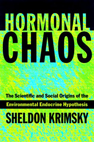 Hormonal Chaos: The Scientific and Social Origins of the Environmental Endocrine Hypothesis,New
