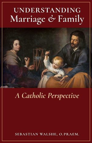 Understanding Marriage & Family: A Catholic Perspective,Used