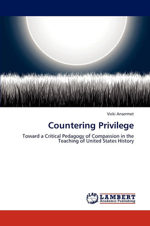 Countering Privilege: Toward a Critical Pedagogy of Compassion in the Teaching of United States History,Used