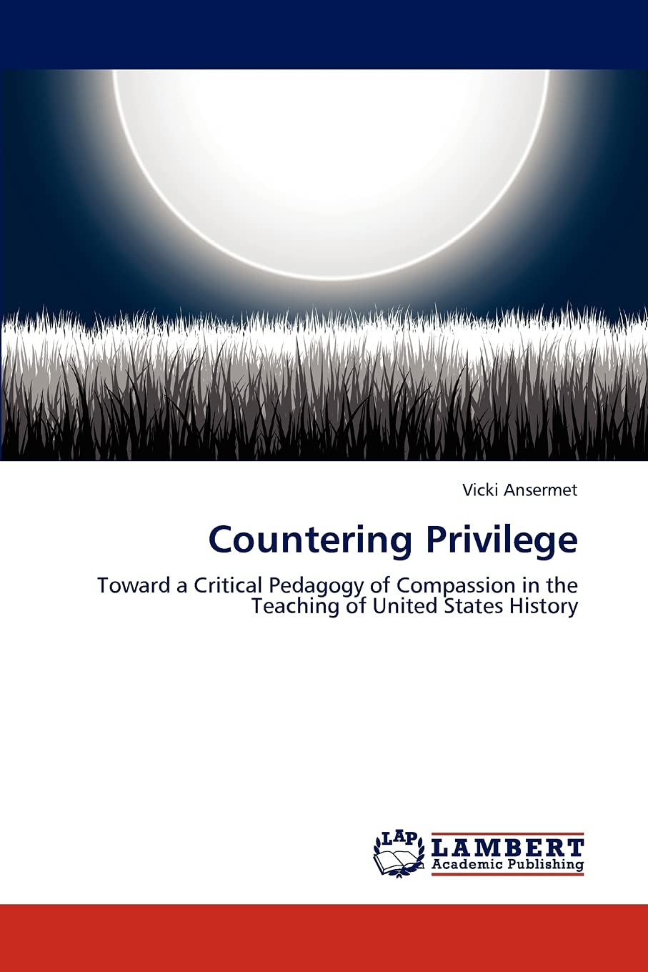 Countering Privilege: Toward a Critical Pedagogy of Compassion in the Teaching of United States History,Used