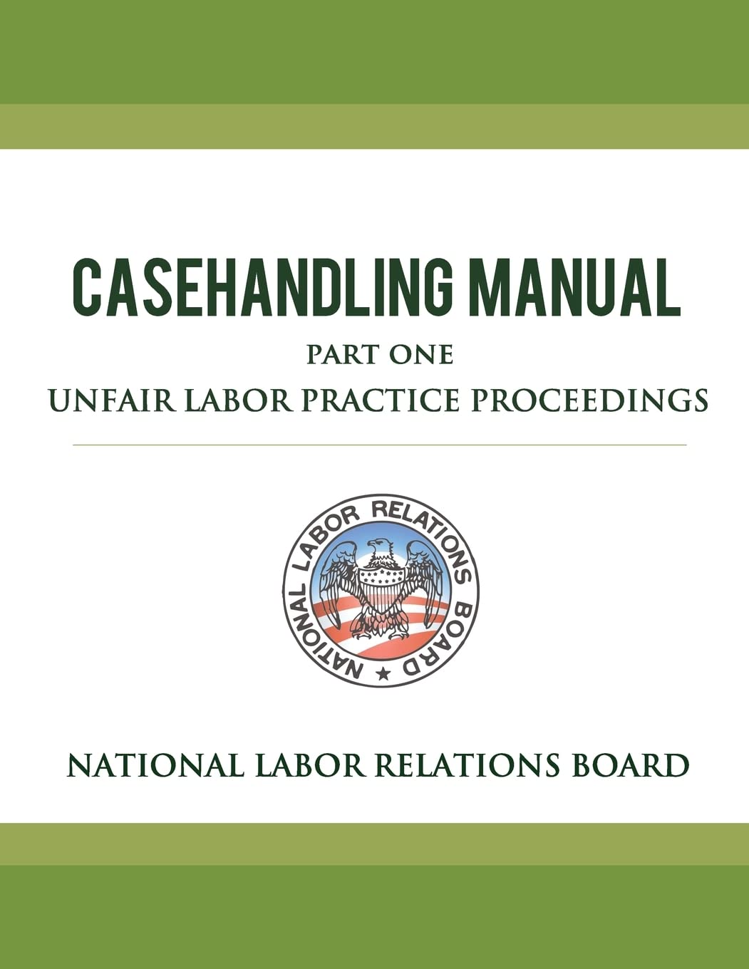 National Labor Relations Board Casehandling Manual Part One  Unfair Labor Practice Proceedings,Used