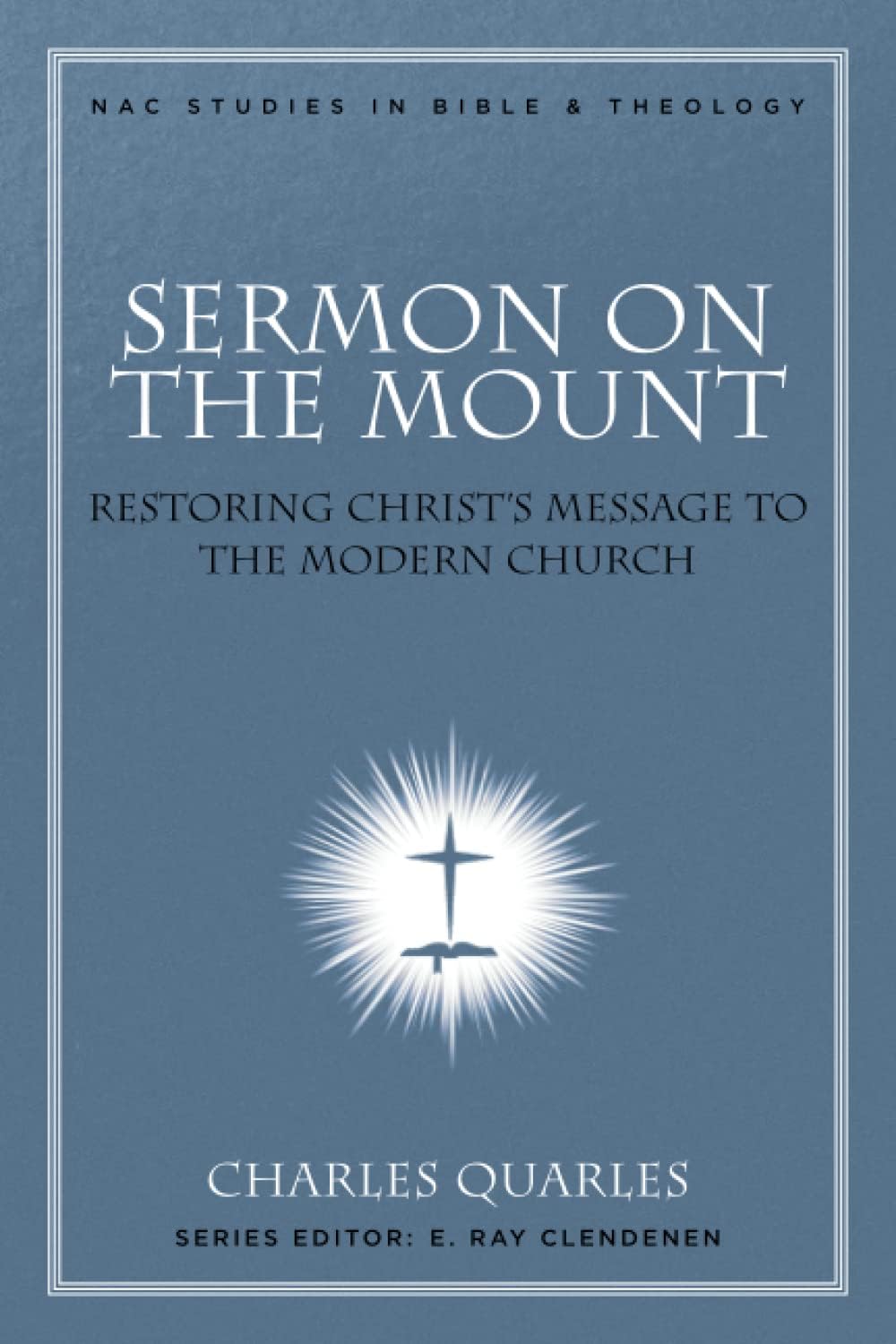 Sermon On The Mount: Restoring Christ'S Message To The Modern Church (Nac Studies In Bible & Theology, 11),New