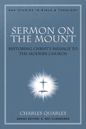 Sermon On The Mount: Restoring Christ'S Message To The Modern Church (Nac Studies In Bible & Theology, 11),New