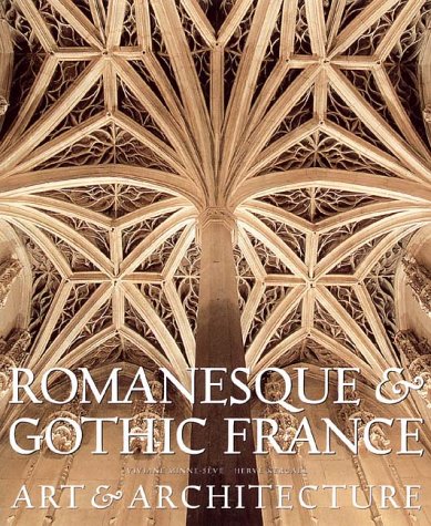 Romanesque & Gothic France: Art And Architecture
