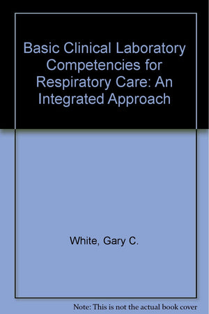 Basic Clinical Lab Competencies for Respiratory Care: An Integrated Approach,Used