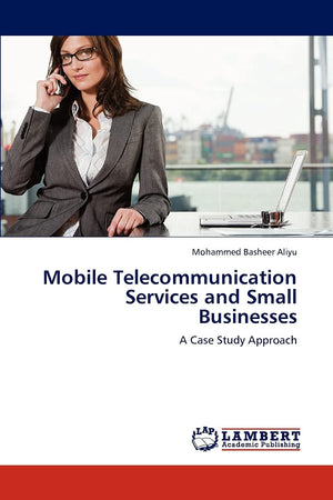 Mobile Telecommunication Services and Small Businesses: A Case Study Approach,Used