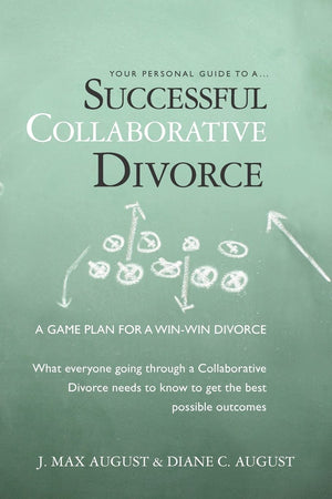 Your Personal Guide To A Successful Collaborative Divorce: What Everyone Going Through A Collaborative Divorce Needs To Know To ,Used