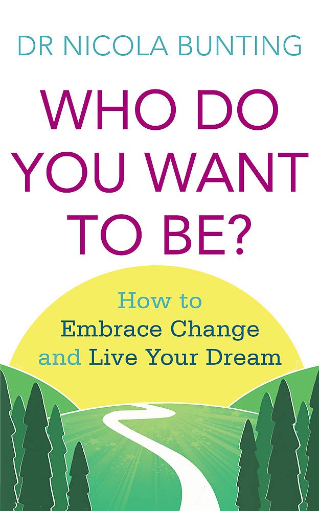Who Do You Want To Be?: How To Embrace Change And Live Your Dream
