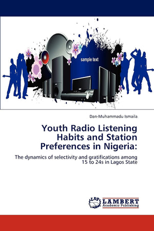 Youth Radio Listening Habits and Station Preferences in Nigeria:: The dynamics of selectivity and gratifications among 15 to 24s,Used