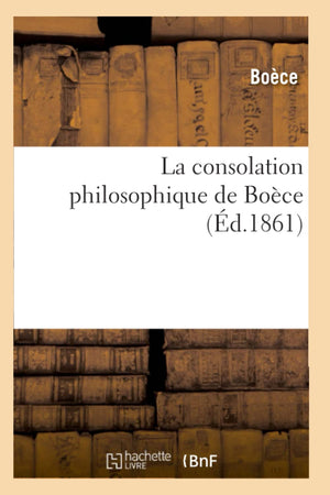 La Consolation Philosophique De Boce (D.1861) (Philosophie) (French Edition),New