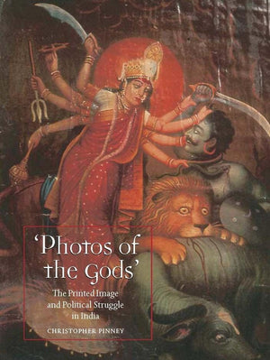 Photos of the Gods: The Printed Image and Political Struggle in India,New