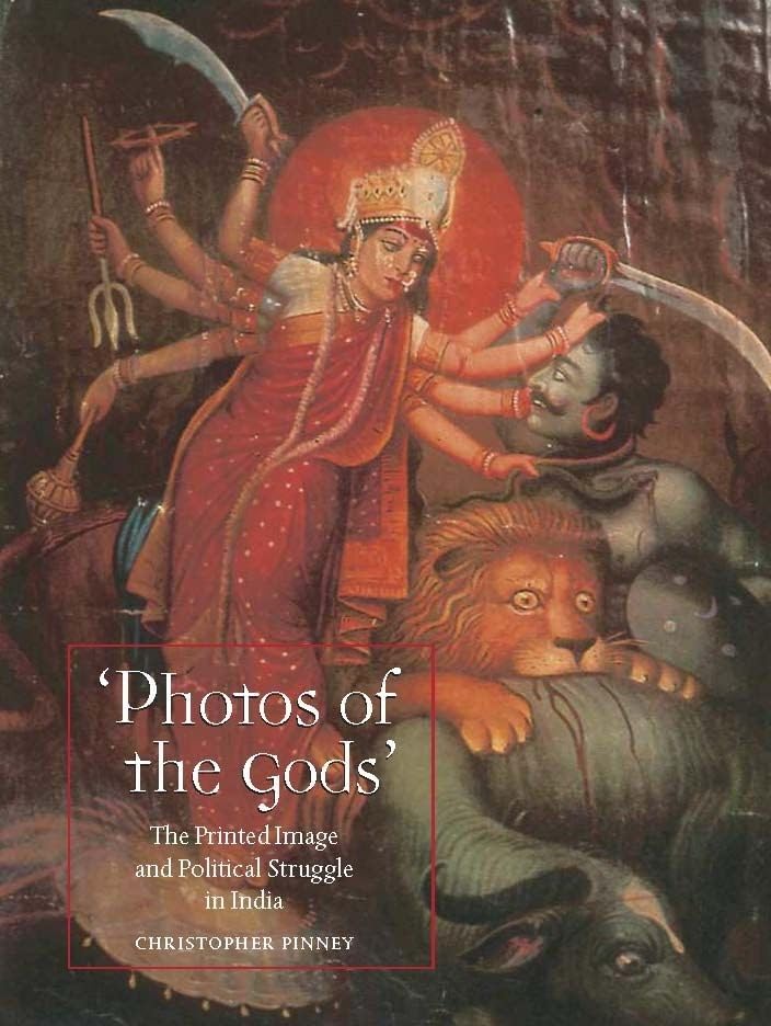 Photos Of The Gods: The Printed Image And Political Struggle In India