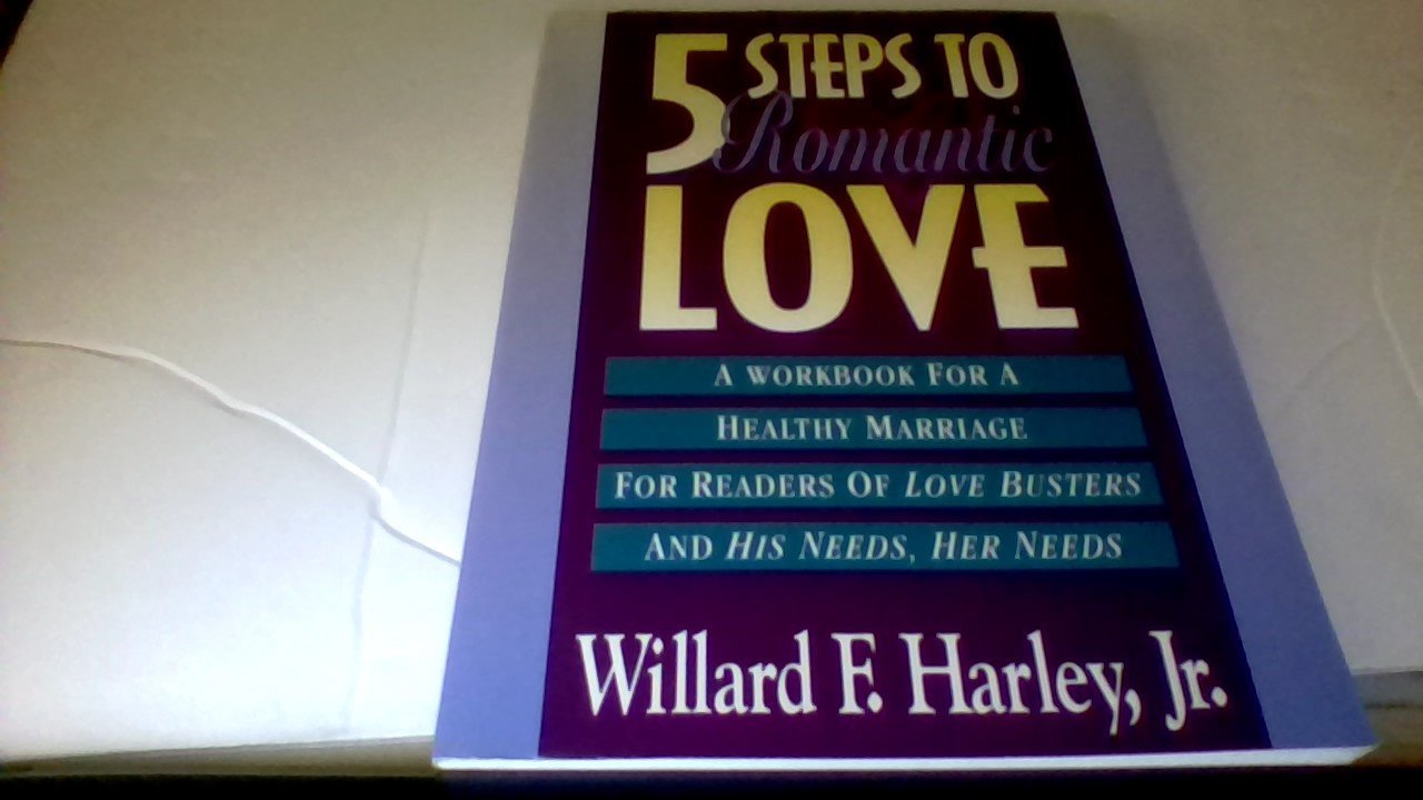 Five Steps to Romantic Love: A Workbook for Readers of Love Busters and His Needs, Her Needs,Used