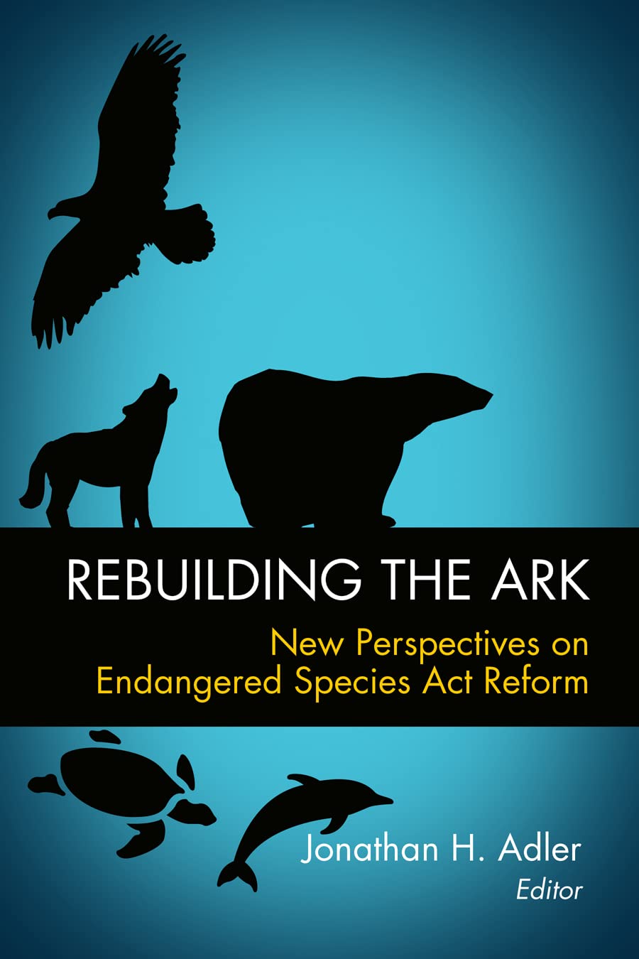 Rebuilding The Ark: New Perspectives On Endangered Species Act Reform,Used