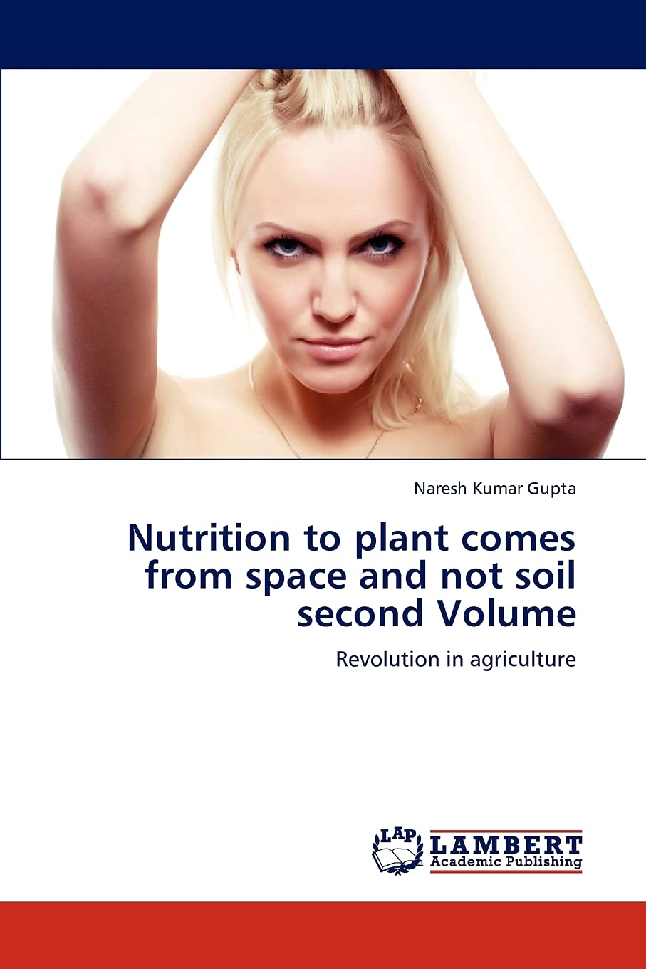 Nutrition to plant comes from space and not soil second Volume: Revolution in agriculture,Used
