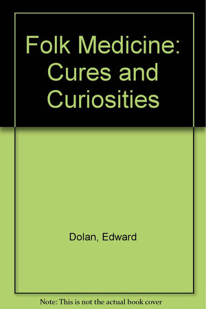 Folk Medicine Cures and Curiosities,Used