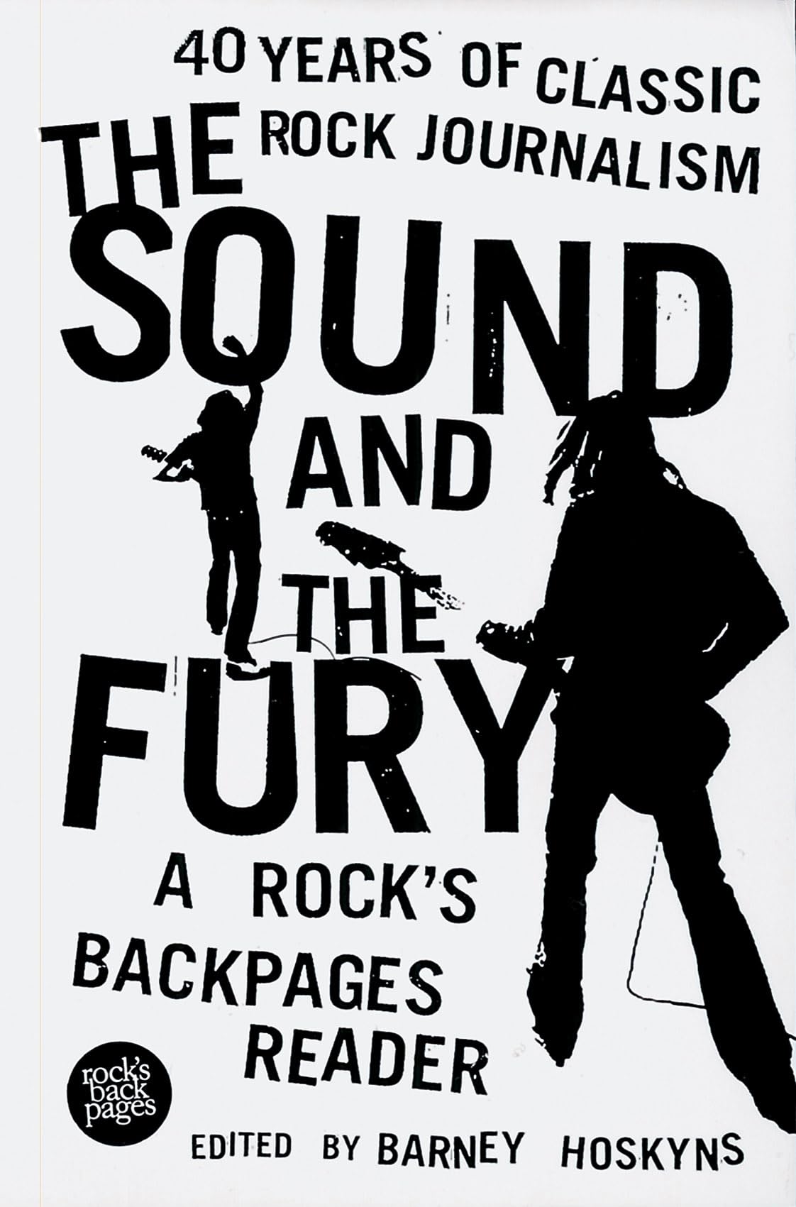 The Sound and the Fury : 40 Years of Classic Rock Journalism  A Rock's Back Pages Reader,Used