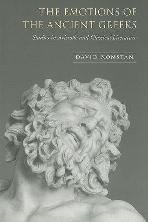 The Emotions Of The Ancient Greeks: Studies In Aristotle And Classical Literature (Robson Classical Lectures)