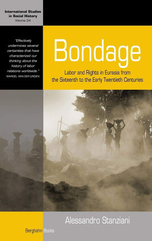 Bondage: Labor and Rights in Eurasia from the Sixteenth to the Early Twentieth Centuries (International Studies in Social Histor,Used