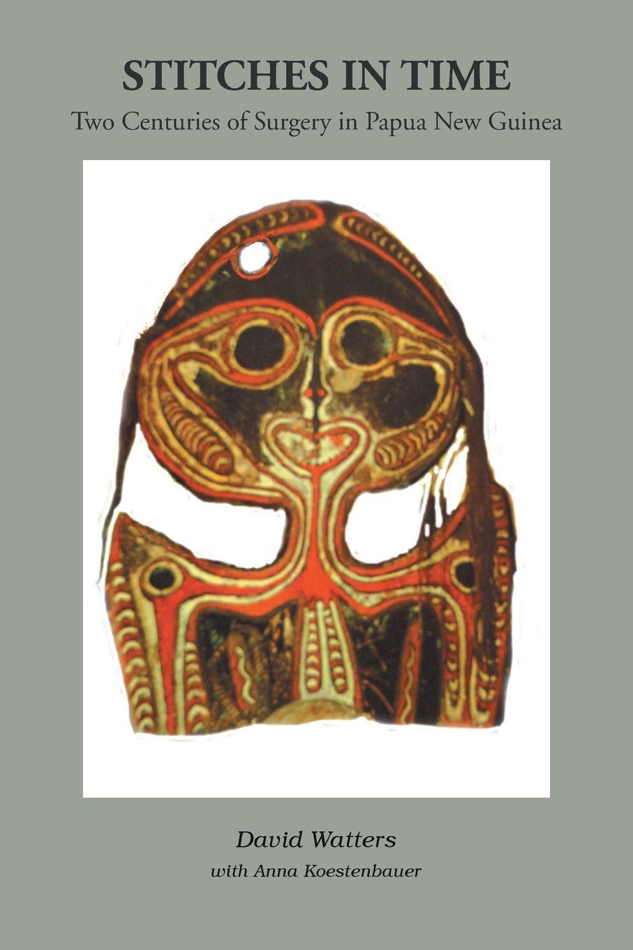 Stitches In Time: Two Centuries Of Surgery In Papua New Guinea,Used
