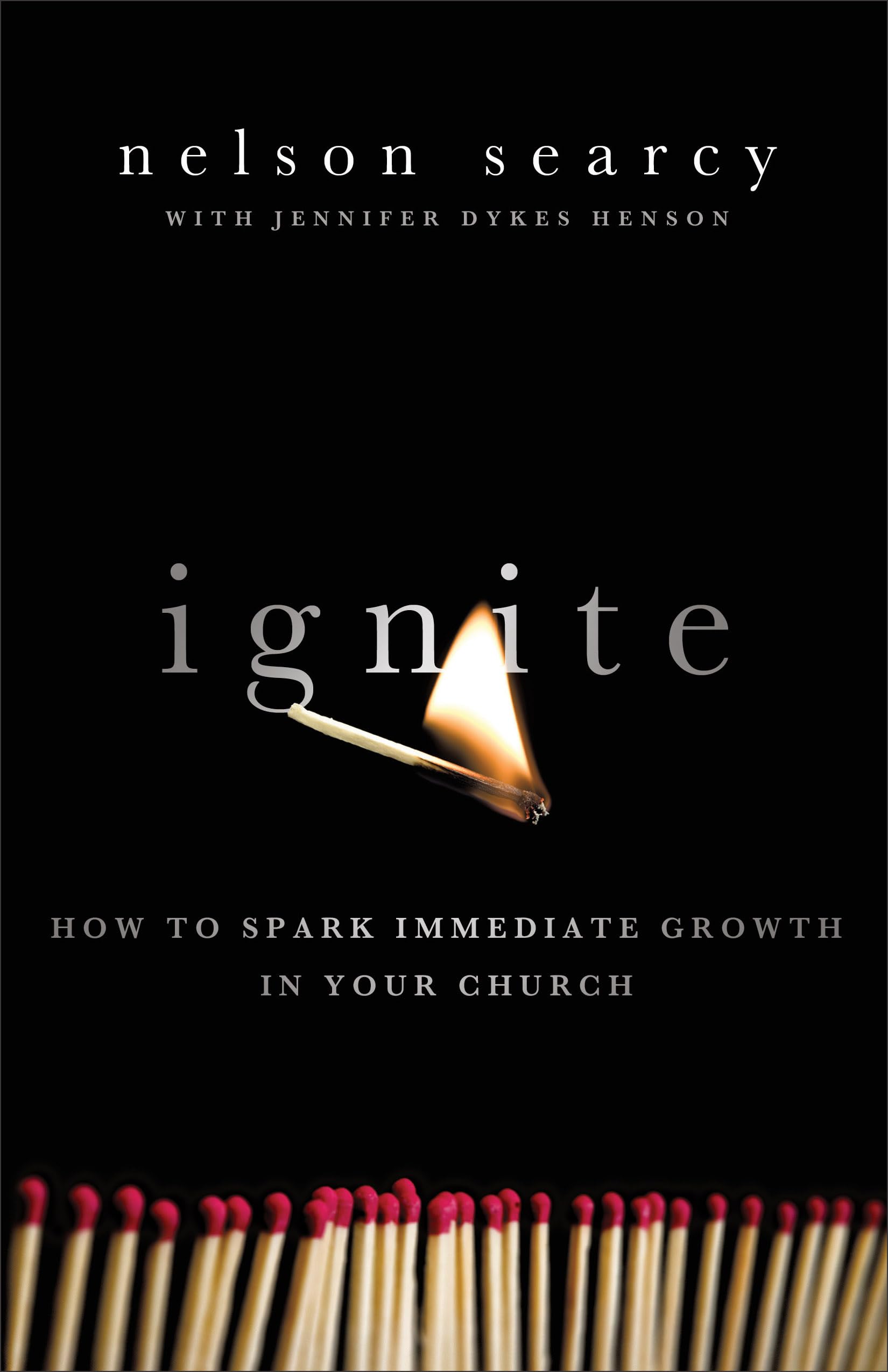 Ignite: How To Spark Immediate Growth In Your Church,New