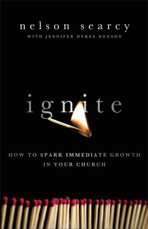 Ignite: How To Spark Immediate Growth In Your Church,New