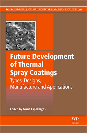 Future Development of Thermal Spray Coatings: Types, Designs, Manufacture and Applications,Used