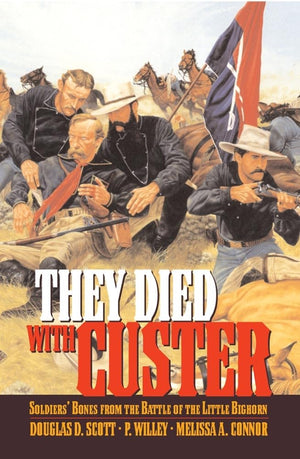 They Died With Custer: Soldiers Bones From The Battle Of The Little Bighorn,New