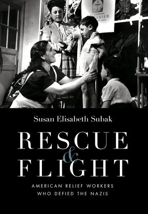 Rescue and Flight: American Relief Workers Who Defied the Nazis,Used