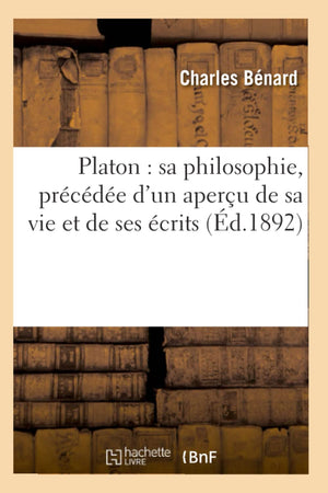 Platon: Sa Philosophie, Prcde D'Un Aperu De Sa Vie Et De Ses Crits (D.1892) (French Edition),New
