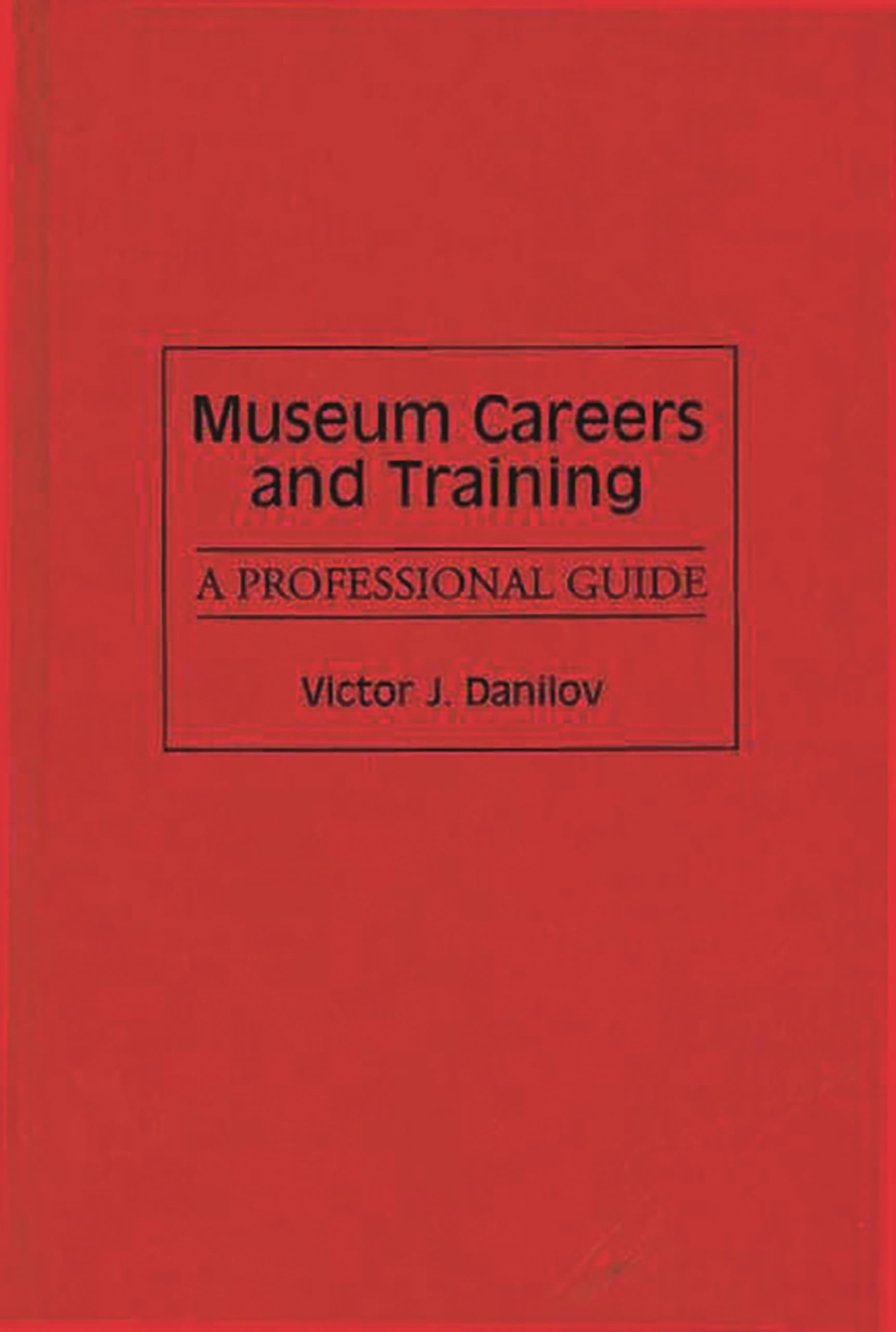 Museum Careers and Training: A Professional Guide,Used