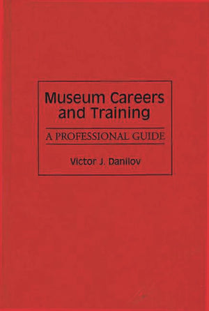 Museum Careers and Training: A Professional Guide,Used