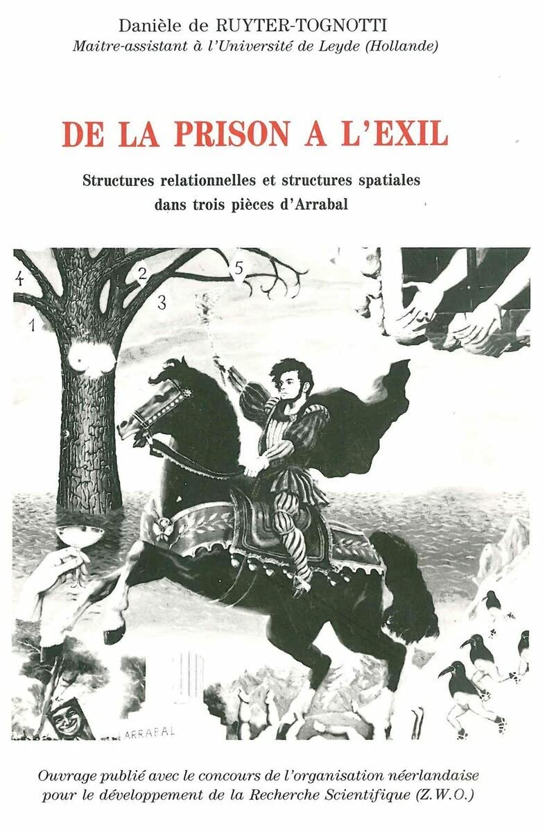 de la Prison a l'Exil: Structures Relationnelles Et Structures Spatiales Dans Trois Pieces d'Arrabal (French Edition),Used