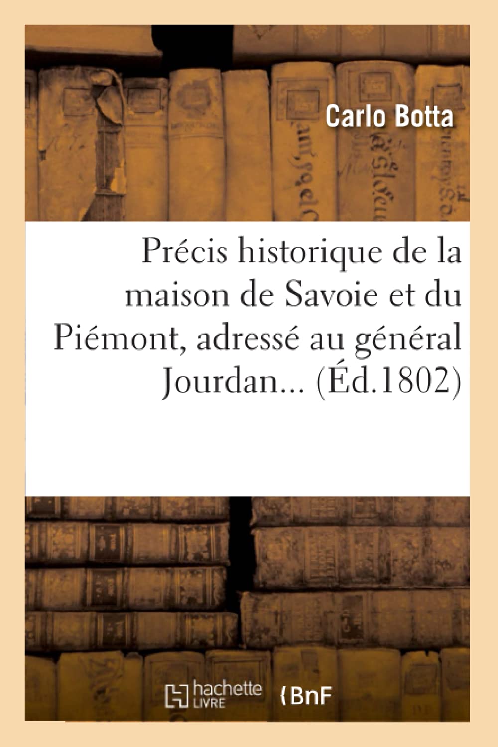 Prcis Historique De La Maison De Savoie Et Du Pimont, Adress Au Gnral Jourdan (D.1802) (Histoire) (French Edition),New