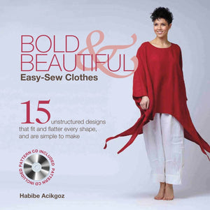 Bold & Beautiful Easysew Clothes: 15 Unstructured Designs That Fit And Flatter Every Shape, And Are Simple To Make