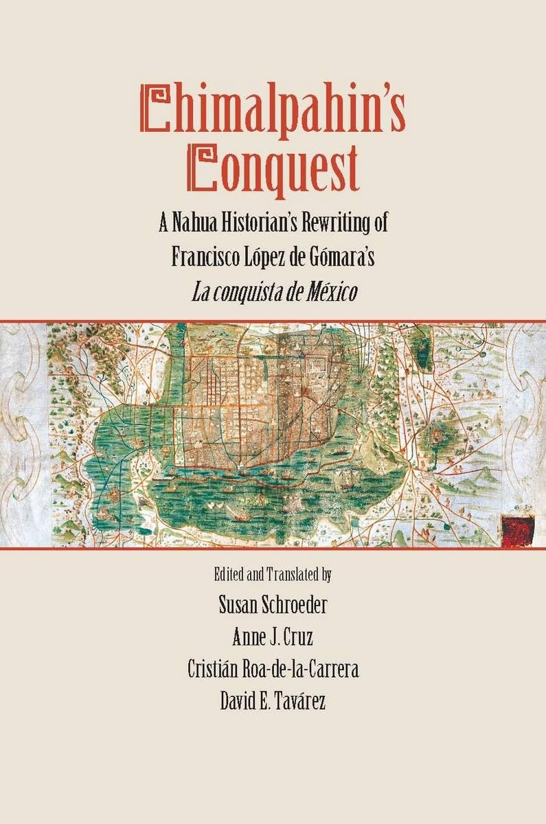 Chimalpahin'S Conquest: A Nahua Historian'S Rewriting Of Francisco Lopez De Gomara'S La Conquista De Mexico (Series Chimalpahin),Used