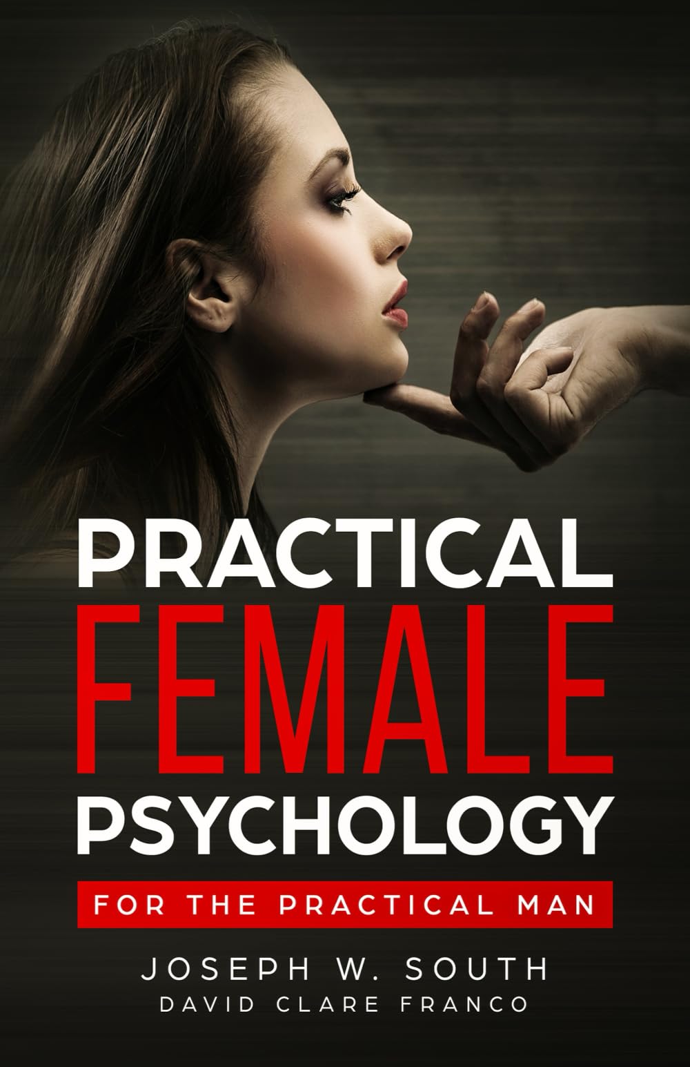 Practical Female Psychology: For The Practical Man (The Joseph W. South Collection: Understanding Female Psychology)