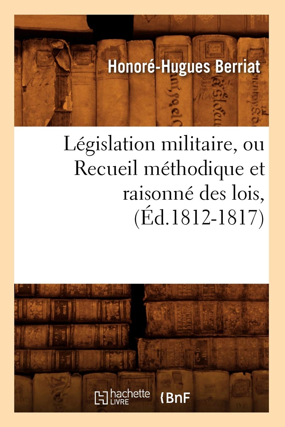 Lgislation Militaire, Ou Recueil Mthodique Et Raisonn Des Lois, (d.18121817) (Sciences Sociales) (French Edition),Used