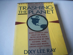 Trashing the Planet: How Science Can Help Us Deal With Acid Rain, Depletion of the Ozone, and Nuclear Waste (Among Other Things)