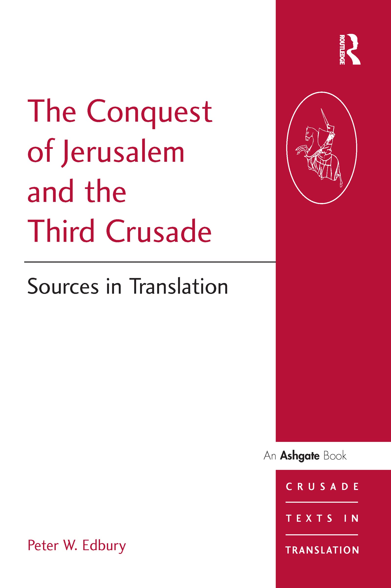The Conquest Of Jerusalem And The Third Crusade (Crusade Texts In Translation)