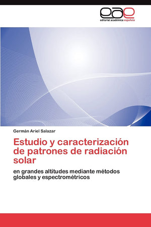 Estudio y caracterizacin de patrones de radiacin solar: en grandes altitudes mediante mtodos globales y espectromtricos ,Used