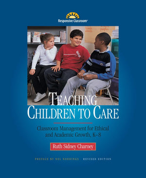 Teaching Children to Care: Management in the Responsive Classroom,New