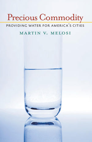 Precious Commodity: Providing Water For America'S Cities (History Of The Urban Environment, 66),Used