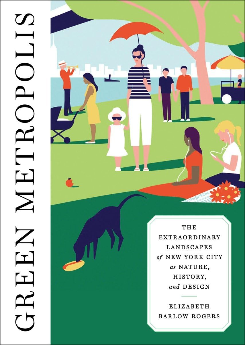 Green Metropolis: The Extraordinary Landscapes of New York City as Nature, History, and Design,Used