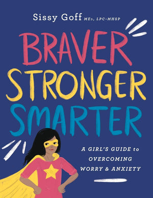 Braver, Stronger, Smarter: A Girls Guide To Overcoming Worry & Anxiety,New